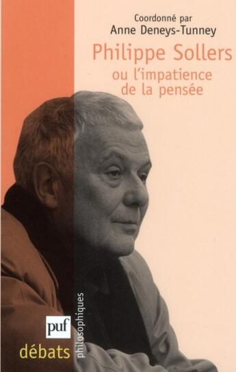 Couverture du livre « Philippe Sollers ou l'impatience de la pensée » de Anne Deneys-Tunney aux éditions Puf