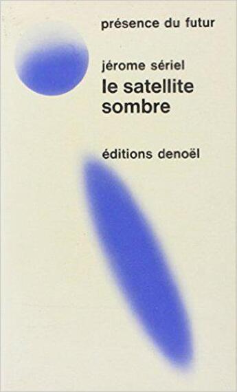 Couverture du livre « Le satellite sombre » de Jerome Seriel aux éditions Denoel