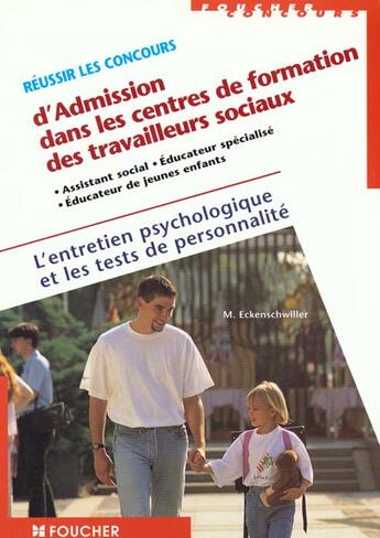 Couverture du livre « Reussir Les Concours D'Admission Dans Les Centres De Formation Des Travailleurs Sociaux. Entretien Psychologique+Test De » de Michele Eckenschwiller aux éditions Foucher