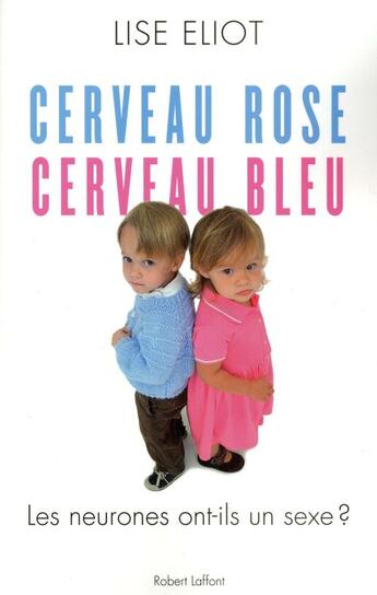 Couverture du livre « Cerveau rose, cerveau bleu ; les neurones ont-ils un sexe ? » de Lise Eliot aux éditions Robert Laffont