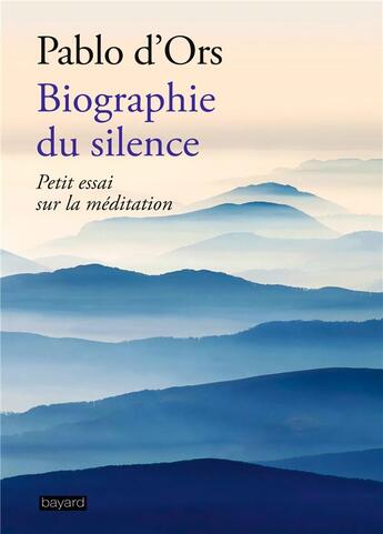 Couverture du livre « Biographie du silence » de Pablo D' Ors aux éditions Bayard