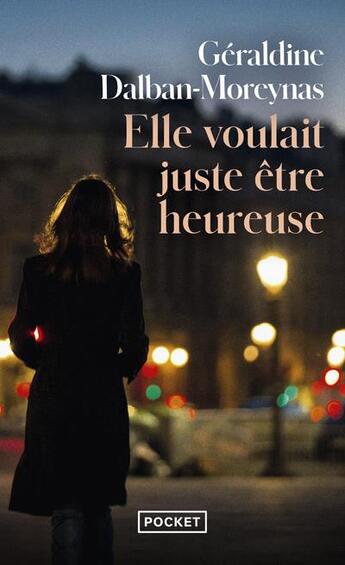 Couverture du livre « Elle voulait juste être heureuse » de Geraldine Dalban-Moreynas aux éditions Pocket