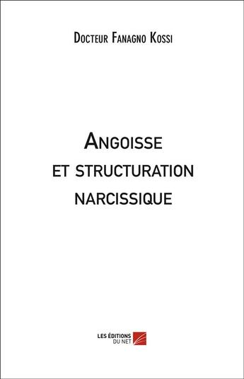 Couverture du livre « Angoisse et structuration narcissique » de Fanagno Kossi aux éditions Editions Du Net