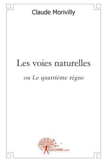 Couverture du livre « Les voies naturelles » de Claude Morivilly aux éditions Edilivre