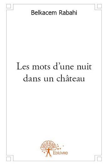 Couverture du livre « Les mots d'une nuit dans un château » de Belkacem Rabahi aux éditions Edilivre