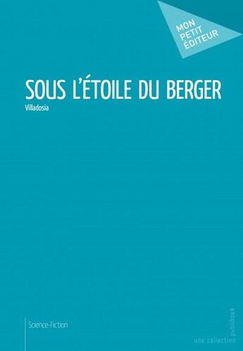 Couverture du livre « Sous l'étoile du berger » de B. Villadosia aux éditions Mon Petit Editeur