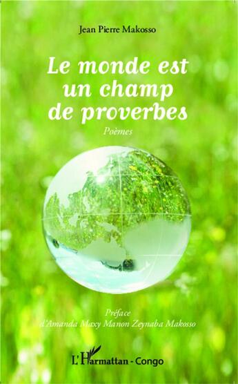 Couverture du livre « Le monde est un champ de proverbes : Poèmes » de Jean Pierre Makosso aux éditions L'harmattan