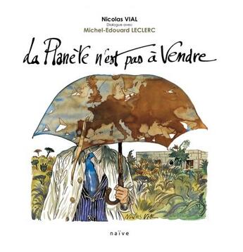 Couverture du livre « La planète n'est pas à vendre » de Nicolas Vial et Michel-Edouard Leclerc aux éditions Naive