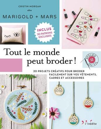 Couverture du livre « Tout le monde peut broder ! 20 projets créatifs pour broder facilement sur vos vêtements, cadres et accessoires » de Cristin Morgan aux éditions L'inedite