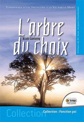 Couverture du livre « L'arbre du choix ; témoignage d'une initiation a la vie par la mort » de Nicole Canivenq aux éditions Temps Present