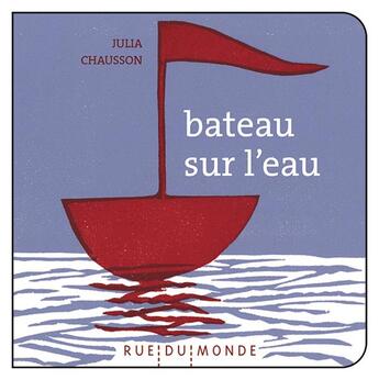 Couverture du livre « Bateau sur l'eau » de Julia Chausson aux éditions Rue Du Monde