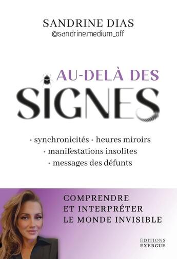 Couverture du livre « Au-delà des signes : Comprendre et interpréter le monde de l'invisible » de Sandrine Dias et Sandrine Medium aux éditions Exergue