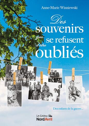 Couverture du livre « Des souvenirs qui se refusent d'être oubliés : Des enfants de la guerre » de Anne-Marie Wisniewski aux éditions Nord Avril