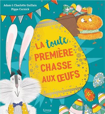 Couverture du livre « La toute première chasse aux oeufs » de Charlotte Guillain et Pippa Curnick et Adam Guillain aux éditions Kimane