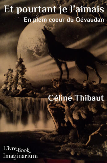 Couverture du livre « Et pourtant je l'aimais ; en plein coeur du Gévaudan » de Céline Thibaut aux éditions L'ivre Book