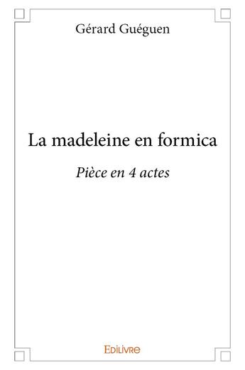 Couverture du livre « La madeleine en formica » de Gueguen Gerard aux éditions Edilivre