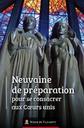 Couverture du livre « Neuvaine de préparation pour se consacrer aux coeurs unis » de Association Marie De Nazareth aux éditions Marie De Nazareth