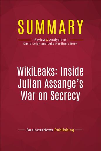 Couverture du livre « Summary: WikiLeaks: Inside Julian Assange's War on Secrecy : Review and Analysis of David Leigh and Luke Harding's Book » de Businessnews Publishing aux éditions Political Book Summaries