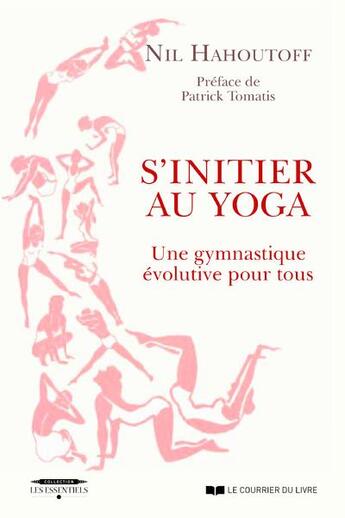 Couverture du livre « S'initier au yoga : une gymnastique évolutive pour tous » de Nil Hahoutoff et Patrick Tomatis aux éditions Courrier Du Livre