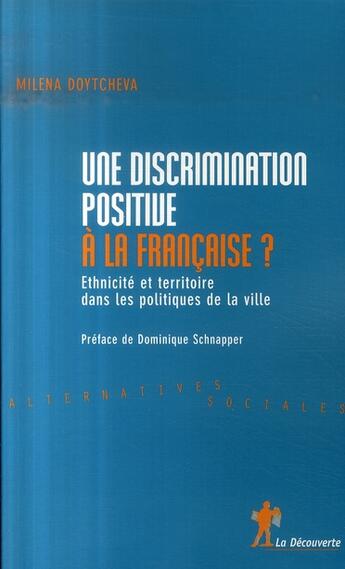 Couverture du livre « Une discrimination positive à la française ? ethnicité et politique de la ville » de Doytcheva/Schnapper aux éditions La Decouverte