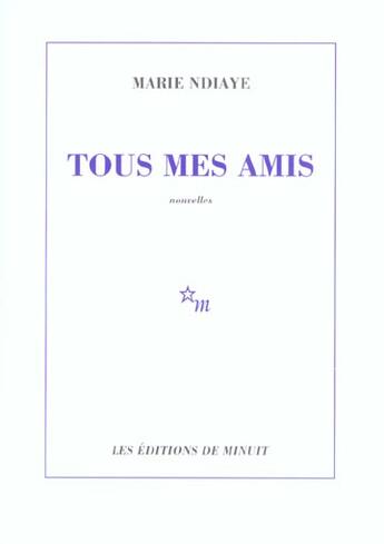 Couverture du livre « Tous mes amis » de Marie Ndiaye aux éditions Minuit