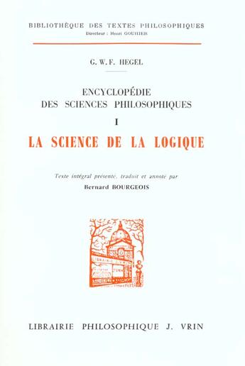 Couverture du livre « Encyclopedie des sciences philosophiques - i la science de la logique » de Hegel G W F. aux éditions Vrin