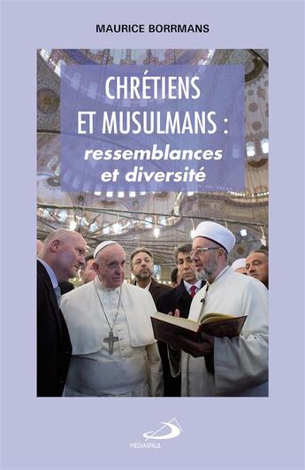 Couverture du livre « Chrétiens et musulmans ; ressemblances et diversités » de Maurice Borrmans aux éditions Mediaspaul