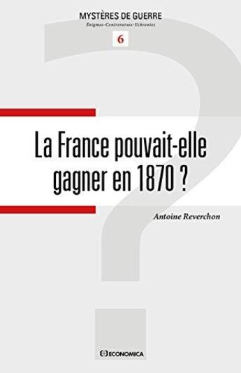 Couverture du livre « France pouvait-elle gagner en 1870 ? (la) » de Reverchon/Antoine aux éditions Economica