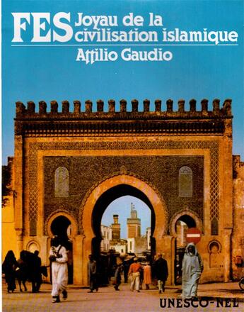 Couverture du livre « Fès : Joyau de la civilisation islamique » de Attilio Gaudio aux éditions Nel