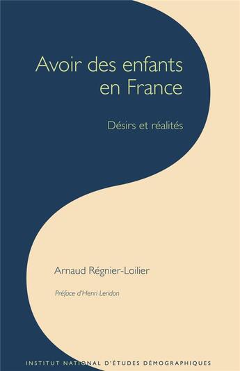 Couverture du livre « Avoir des enfants en france ; désirs et réalités » de Arnaud Regnier-Loilier aux éditions Ined