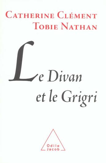 Couverture du livre « Le divan et le grigri » de Tobie Nathan et Catherine Clement aux éditions Odile Jacob