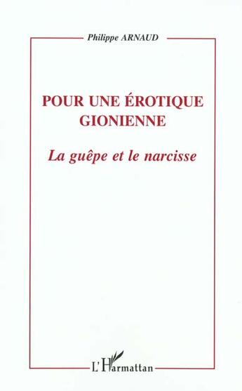 Couverture du livre « POUR UNE EROTIQUE GIONIENNE : LA GUEPE ET LE NARCISSE » de Philippe Arnaud aux éditions L'harmattan