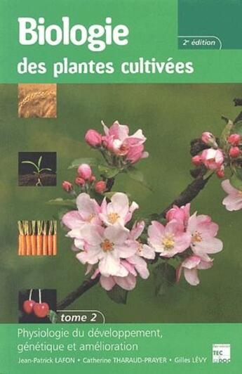 Couverture du livre « Biologie des plantes cultivées vol.2 ; physiologie du développement, génétique et amélioration (2e. édition) » de Jean-Patrick Lafon et Catherine Tharaud-Prayer et Gilles Levy aux éditions Tec Et Doc