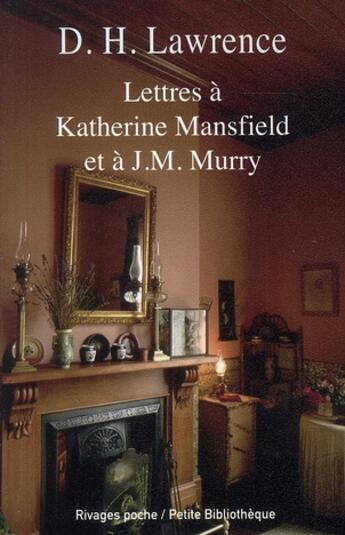 Couverture du livre « Lettres à Katherine Mansfield et à J.M. Murry » de David Herbert Lawrence aux éditions Rivages