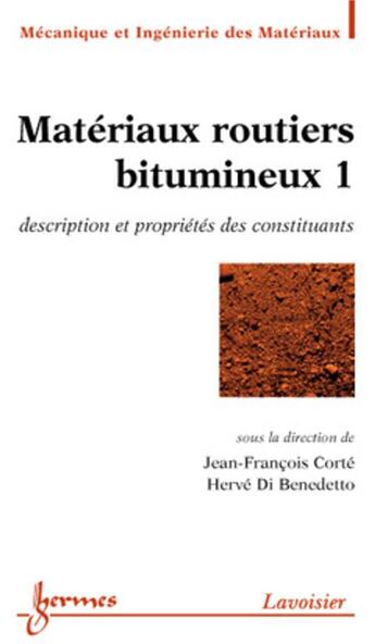 Couverture du livre « Matériaux routiers bitumineux 1 : description et propriétés des constituants » de Benedetto Hervé Di et Jean-François Corté aux éditions Hermes Science Publications