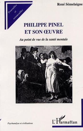 Couverture du livre « Philippe Pinel et son oeuvre ; au point de vue de la santé mentale » de Rene Semelaigne aux éditions L'harmattan