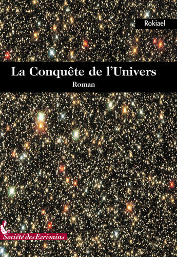 Couverture du livre « La conquête de lunivers » de Rokiael aux éditions Societe Des Ecrivains