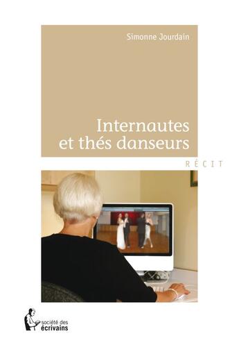 Couverture du livre « Internautes et thés danseurs » de Simonne Jourdain aux éditions Societe Des Ecrivains