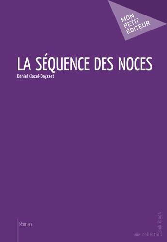 Couverture du livre « La séquence des noces » de Daniel Clozel-Baysset aux éditions Publibook