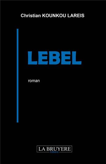 Couverture du livre « Lebel » de Christian Kounkou Lareis aux éditions La Bruyere