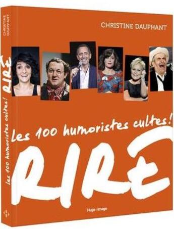 Couverture du livre « Rire ; 100 humoristes cultes ! » de Christine Dauphant aux éditions Hugo Image