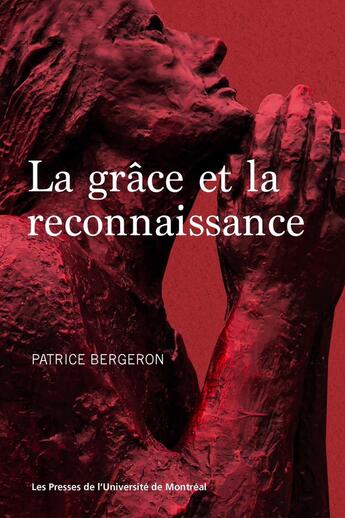 Couverture du livre « La grâce et la reconnaissance » de Patrice Bergeron aux éditions Pu De Montreal