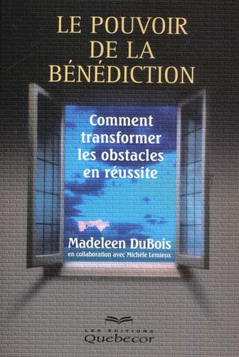 Couverture du livre « Le Pouvoir De La Benediction ; Comment Transformer Les Obstacles En Reussite » de Madeleen Dubois aux éditions Quebecor