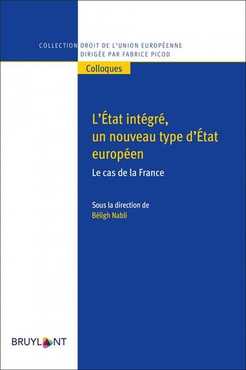 Couverture du livre « L'Etat intègre, un nouveau type d'Etat européen : le cas de la France » de Beligh Nabli aux éditions Bruylant