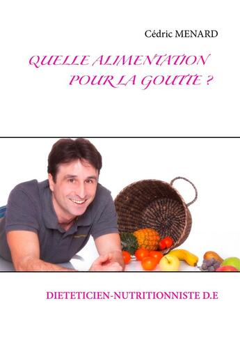 Couverture du livre « Quelle alimentation pour la goutte ? » de Cedric Menard aux éditions Books On Demand