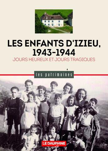 Couverture du livre « Les enfants d'Izieu, 1943-1944 : Jours heureux et jours tragiques » de Dominique Vidaud et Stephane Boissard aux éditions Le Dauphine Libere