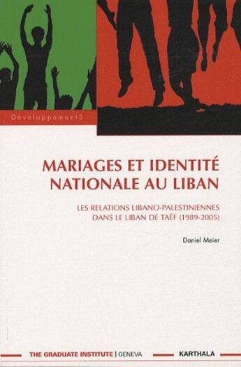 Couverture du livre « Mariages et identité nationale au Liban ; les relations libano-palestiniennes dans le Liban de Taef » de Daniel Meier aux éditions Karthala