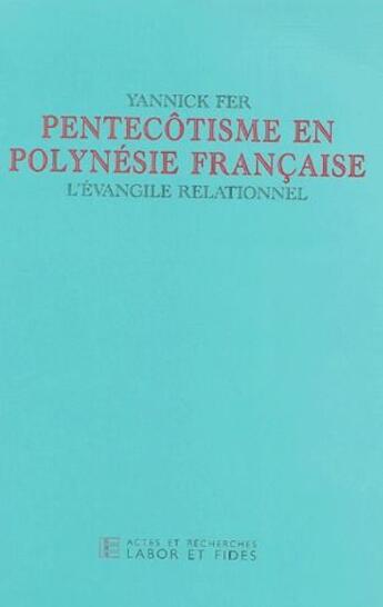 Couverture du livre « Pentecôtisme en Polynésie française ; l'évangile relationnel » de Yannick Fer aux éditions Labor Et Fides