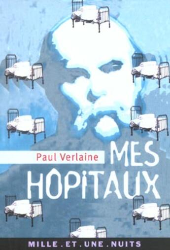 Couverture du livre « Mes hopitaux » de Paul Verlaine aux éditions Mille Et Une Nuits