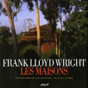 Couverture du livre « Frank Lloyd Wright ; Les Maisons » de Alan Hess et Alan Weintraub aux éditions Chene